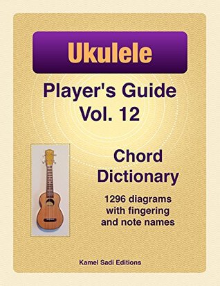 Download Ukulele Player’s Guide Vol. 12: Chord Dictionary - Kamel Sadi | PDF