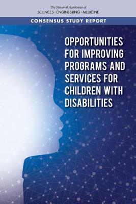 Read Opportunities for Improving Programs and Services for Children with Disabilities - The National Academies of Sciences Engineering and Medicine file in PDF