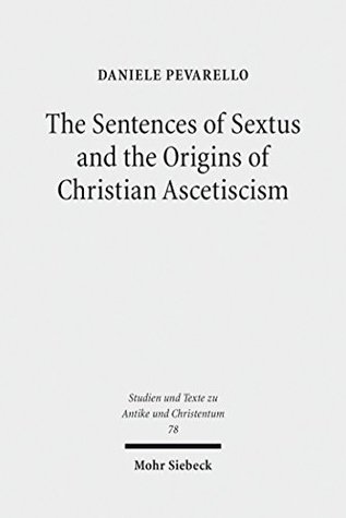 Full Download The Sentences of Sextus and the Origins of Christian Ascetiscism (Studien und Texte zu Antike und Christentum /Studies and Texts in Antiquity and Christianity) - Daniele Pevarello file in PDF