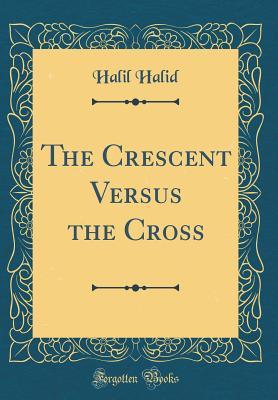 Read The Crescent Versus the Cross (Classic Reprint) - Halil Halid file in ePub