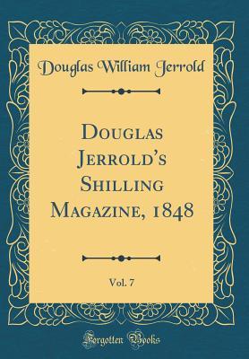 Full Download Douglas Jerrold's Shilling Magazine, 1848, Vol. 7 (Classic Reprint) - Douglas William Jerrold | ePub