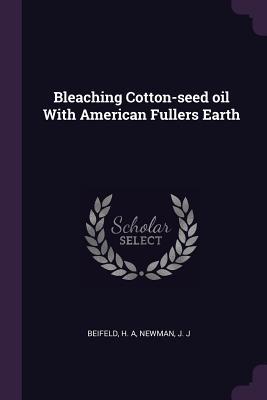 Read Bleaching Cotton-Seed Oil with American Fullers Earth - H.A. Beifeld file in ePub