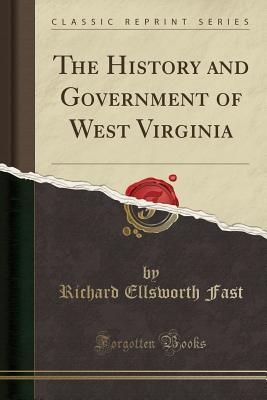 Download The History and Government of West Virginia (Classic Reprint) - Richard Ellsworth Fast | ePub