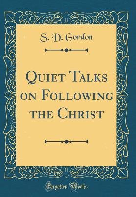 Read Quiet Talks on Following the Christ (Classic Reprint) - S.D. Gordon | ePub