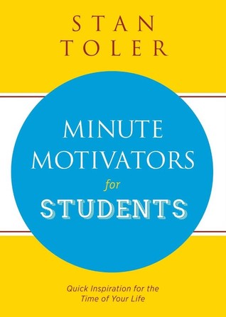Read Minute Motivators For Students (Gift Edition): Quick Inspiration For The Time Of Your Life - Stan Toler | PDF