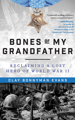 Read Online Bones of My Grandfather: Reclaiming a Lost Hero of WWII - Clay Bonnyman Evans file in ePub