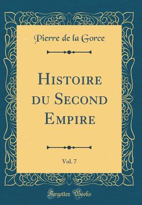 Read Online Histoire Du Second Empire, Vol. 7 (Classic Reprint) - Pierre De La Gorce | ePub