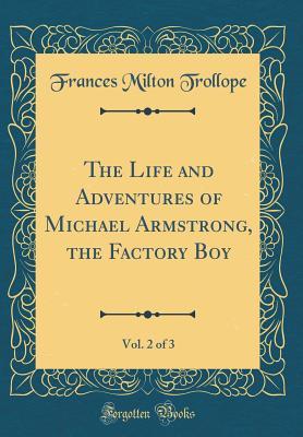 Download The Life and Adventures of Michael Armstrong, the Factory Boy, Vol. 2 of 3 (Classic Reprint) - Frances Milton Trollope | PDF