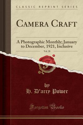 Download Camera Craft, Vol. 28: A Photographic Monthly; January to December, 1921, Inclusive (Classic Reprint) - H D Power file in PDF