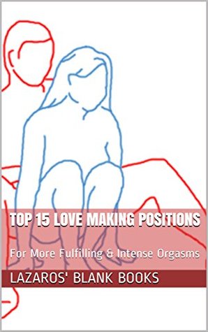 Download Top 15 Love Making Positions: For More Fulfilling & Intense Orgasms - Lazaros' Blank Books file in ePub