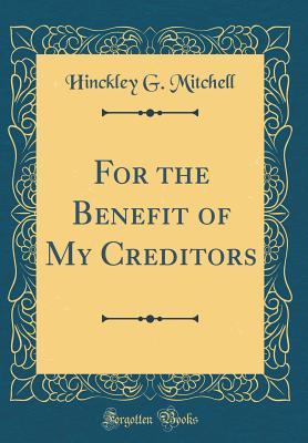 Download For the Benefit of My Creditors (Classic Reprint) - Hinckley Gilbert Thomas Mitchell file in ePub