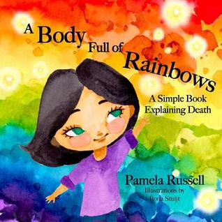 Download A Body Full of Rainbows: A Simple Book Explaining Death - Pamela L Russell | ePub