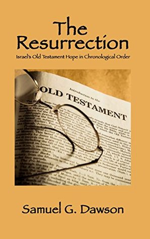 Download The Resurrection: Israel's Old Testament Hope in Chronological Order - Samuel G. Dawson file in PDF