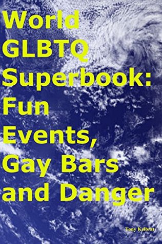 Full Download World GLBTQ Superbook: Fun Events, Gay Bars and Danger - Tony Kelbrat | ePub