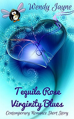Full Download Tequila Rose Virginity Blues: Contemporary Romance Short Story - Wendy Jayne file in ePub
