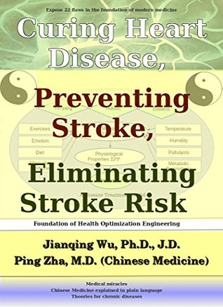 Read Curing Heart Disease, Preventing Stroke, and Eliminating Stroke Risk: With Foundation of Health Optimization Engineering - Jianqing Wu | PDF