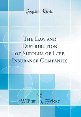 Read The Law and Distribution of Surplus of Life Insurance Companies (Classic Reprint) - William a Fricke file in ePub