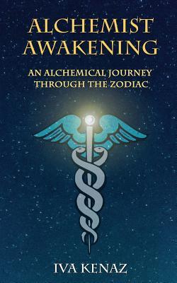 Full Download Alchemist Awakening: An Alchemical Journey Through the Zodiac - Iva Kenaz | PDF
