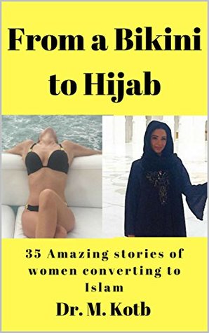 Full Download From a Bikini to Hijab: 35 Amazing stories of women converting to Islam (Why i Convert to Islam Book 1) - Dr. Kotb | ePub