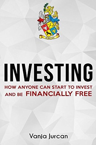 Full Download Investing: how anyone can start to invest and be financially free - Vanja Jurcan | ePub