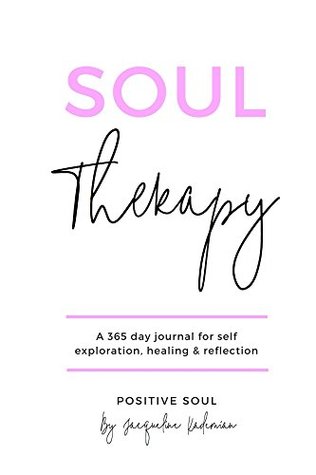 Read Online Soul Therapy: A 365 day journal for self exploration, healing and reflection - Jacqueline Kademian file in PDF