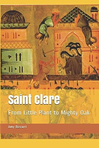 Read Saint Clare: From Little Plant to Mighty Oak (The Smart Girl's Treasury of Saints) - Amy Bizzarri file in ePub