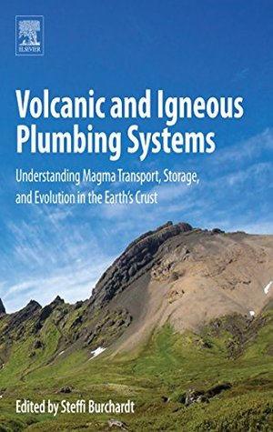 Read Online Volcanic and Igneous Plumbing Systems: Understanding Magma Transport, Storage, and Evolution in the Earth's Crust - Steffi Burchardt | ePub