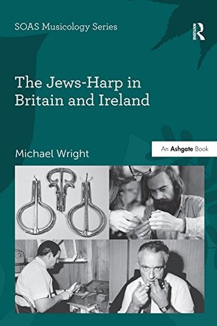 Read Online The Jews-Harp in Britain and Ireland (SOAS Musicology Series) - Michael Wright | ePub