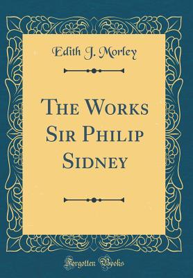 Full Download The Works Sir Philip Sidney (Classic Reprint) - Edith J Morley file in ePub