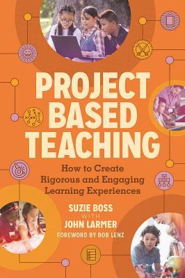 Read Project Based Teaching: How to Create Rigorous and Engaging Learning Experiences - Suzie Boss file in PDF
