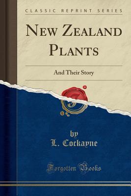 Download New Zealand Plants: And Their Story (Classic Reprint) - L Cockayne file in ePub