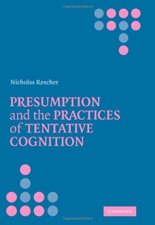 Read Presumption and the Practices of Tentative Cognition - Nicholas Rescher | ePub