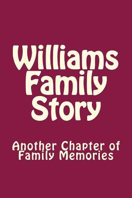 Read Online Williams Family Story: Another Chapter of Family Memories -  | PDF