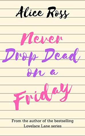 Full Download Never Drop Dead on a Friday: A fun, feel-good romantic comedy - Alice Ross file in ePub