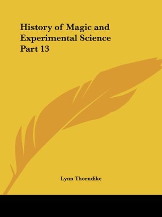 Read History of Magic and Experimental Science Part 13 - Lynn Thorndike file in PDF