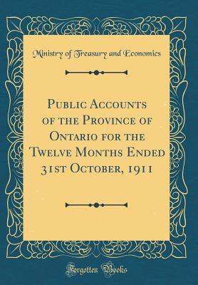 Download Public Accounts of the Province of Ontario for the Twelve Months Ended 31st October, 1911 (Classic Reprint) - Ministry of Treasury and Economics file in ePub