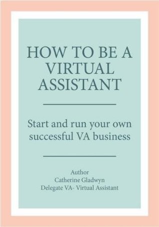 Full Download How to be a Virtual Assistant: Start and run your own successful VA business - Catherine Gladwyn file in PDF