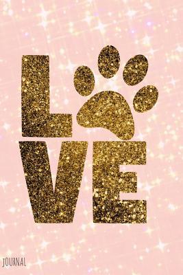 Download I Love Journal: Glitter Gold Puppy Dog Paw Print Writing Diary 6 X 9 Blank Lined 100 Pages for Taking Notes and Journaling for Woman, Girls and Teens -  file in PDF