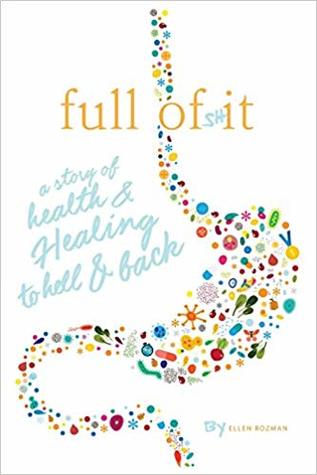 Download Full of Shit: A Story of Health and Healing to Hell and Back - Ellen Rozman file in PDF
