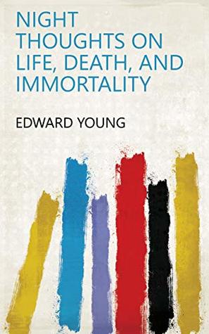 Full Download Night thoughts on life, death, and immortality - Edward Young | PDF