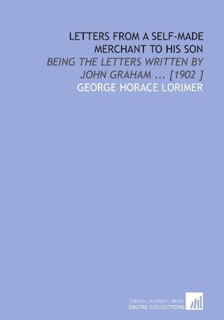 Read Letters From a Self-Made Merchant to His Son: Being the Letters Written by John Graham  [1902 ] - George Horace Lorimer file in ePub