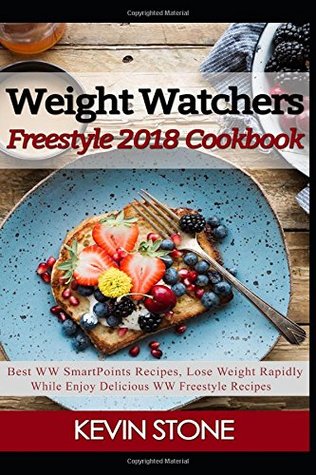 Full Download Weight Watchers Freestyle 2018 Cookbook: Best WW SmartPoints Recipes, Lose Weight Rapidly While Enjoy Delicious WW Freestyle Recipes - Kevin Stone file in PDF