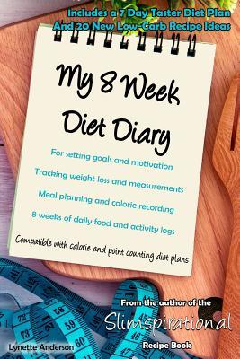 Read My 8 Week Diet Diary: For setting goals and motivation Tracking weight loss and measurements Meal planning and calorie recording 8 weeks of daily food and activity logs - Lynette Anderson file in ePub