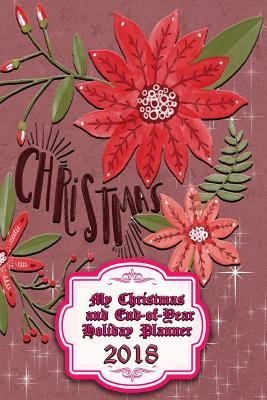 Full Download My Christmas and End-Of-Year Holiday Planner 2018: Comprehensive Planner for Guests, Gifts, Cards, Meals and Parties -  | ePub