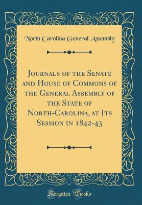 Download Journals of the Senate and House of Commons of the General Assembly of the State of North-Carolina, at Its Session in 1842-43 (Classic Reprint) - North Carolina General Assembly file in ePub