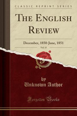 Full Download The English Review, Vol. 15: December, 1850-June, 1851 (Classic Reprint) - Unknown | ePub