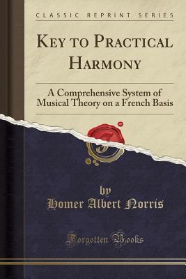 Download Key to Practical Harmony: A Comprehensive System of Musical Theory on a French Basis (Classic Reprint) - Homer Albert Norris file in ePub