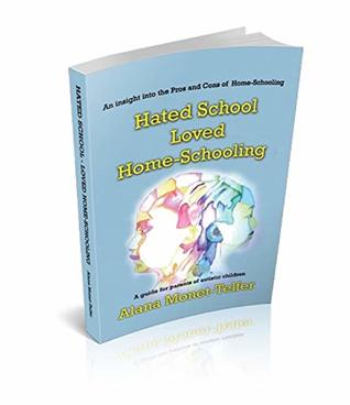 Read Online Hated School Loved Home Schooling: A guide for parents of autisitc children - Alana Monet-Telfer | ePub