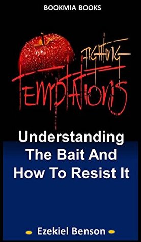 Full Download Fighting Temptations: Understanding The Bait And How To Resist It - Ezekiel Benson file in ePub
