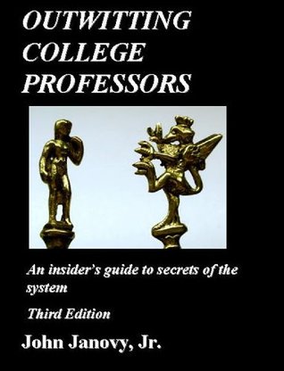 Full Download Outwitting College Professors: An Insider's Guide to Secrets of the System - John Janovy Jr. | ePub